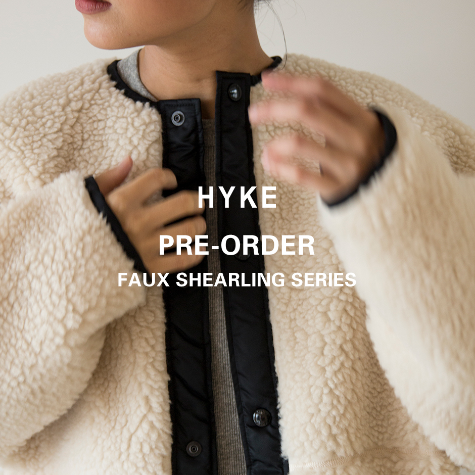 HYKE＞FAUX SHEARLING シリーズ 予約開始 | st company online store