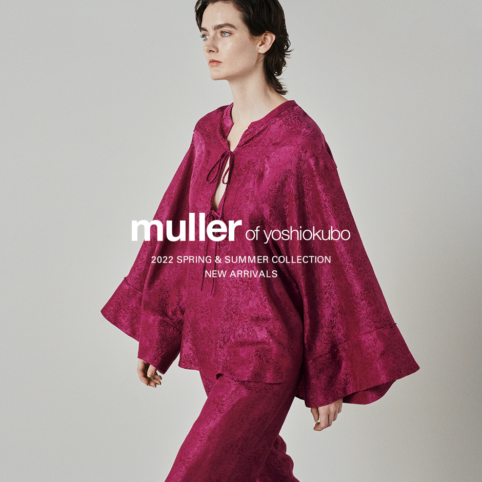 muller of yoshiokubo＞22SS COLLECTION START | st company online