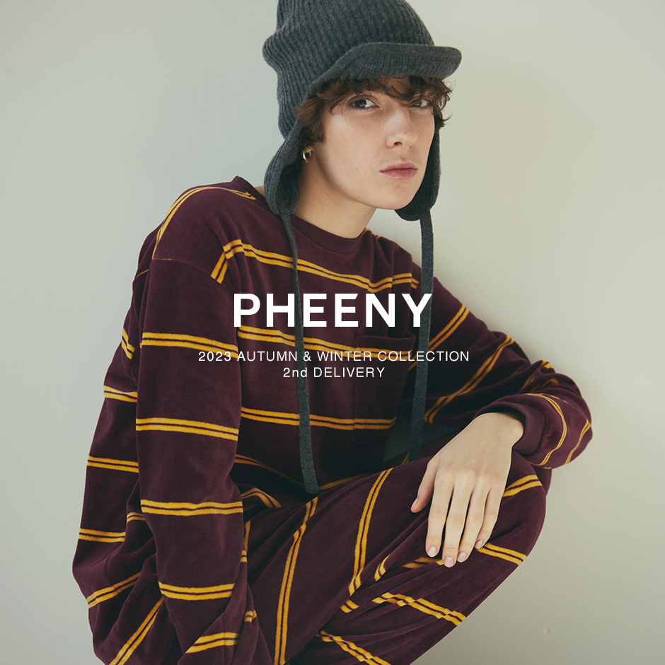 PHEENY＞23AW 2nd DELIVERY | st company online store 入荷案内ブログ